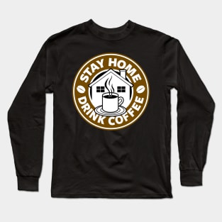 Stay Home Drink Coffee Caffeine At Home Coffee Drinkers Slogan Long Sleeve T-Shirt